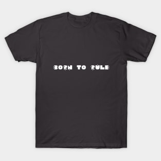 born to rule T-Shirt